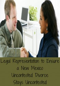 Legal Representation to Ensure a New Mexico Uncontested Divorce Stays Uncontested