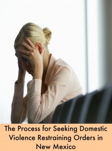 The Process for Seeking Domestic Violence Restraining Orders in New Mexico