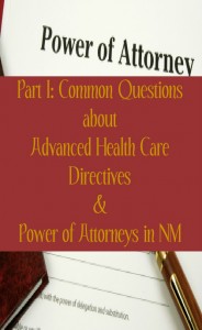 Part I: Common Questions about Advanced Health Care Directives & Power of Attorneys in NM