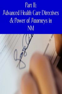 Part II: Advanced Health Care Directives & Power of Attorneys in NM
