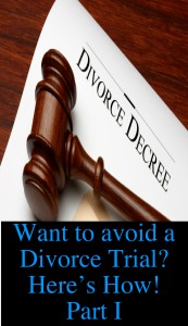 Want to avoid a  Divorce Trial?  Here’s How!  Part I