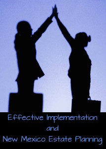 Effective Implementation and New Mexico Estate Planning