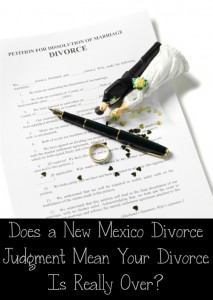 Does a New Mexico Divorce Judgment Mean Your Divorce Is Really Over?