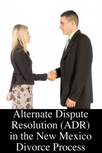 Alternate Dispute Resolution (ADR) in the New Mexico Divorce Process