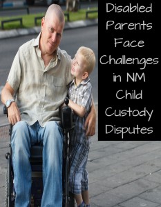 Disabled Parents Face Challenges in NM Child Custody Disputes