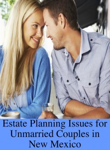 Estate Planning Issues for Unmarried Couples in New Mexico