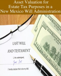 Asset Valuation for Estate Tax Purposes in a New Mexico Will Administration