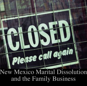 New Mexico marital Dissolution and the family business